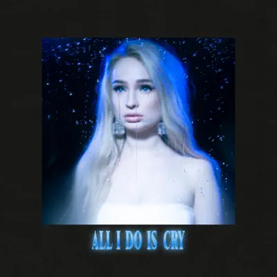 All I Do Is Cry - Single - Kim Petras