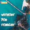 Without You Tonight - Single