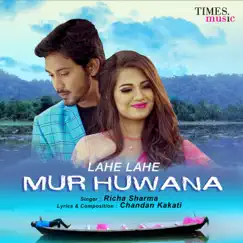Lahe Lahe Mur Huwana - Single by Richa Sharma album reviews, ratings, credits