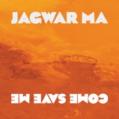 Jagwar Ma - Come Save Me