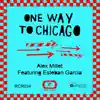 One Way to Chicago (feat. Esteban Garcia) - EP album lyrics, reviews, download
