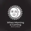 When Morning Is Coming: Mantras by Mohanji, Power of Meditation album lyrics, reviews, download