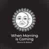 When Morning Is Coming: Mantras by Mohanji, Power of Meditation - Core Power Yoga Universe, Just Relax Music Universe & India Tribe Music Collection
