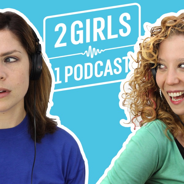 2 Girls 1 Podcast 2 Girls 1 Podcast