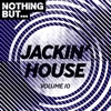 Nothing But... Jackin' House, Vol. 10