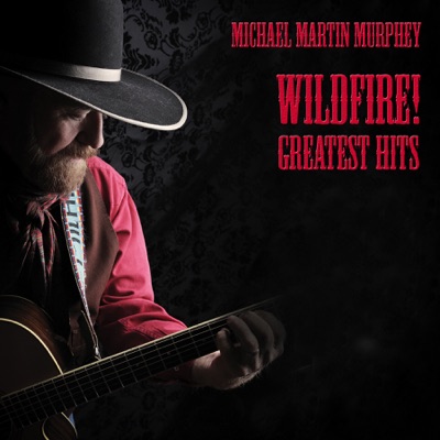 Wildfire! Greatest Hits - Michael Martin Murphey