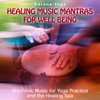 Healing Music Mantras for Well Being: Rhythmic Music for Yoga Practice and the Healing Spa