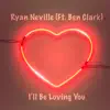 I'll Be Loving You (feat. Ben Clark) - Single album lyrics, reviews, download
