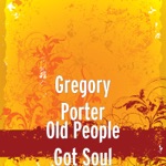 Gregory Porter - Old People Got Soul