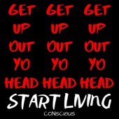 Consci8us - Get Up Out Yo Head (Start Living)
