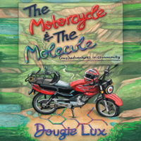 Dougie Lux - The Motorcycle & The Molecule: (Mis)adventures in Community (Unabridged) artwork