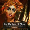 For the Love of Music (Luxury Sophisticated House Tunes), Vol. 4