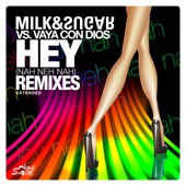 Hey (Nah Neh Nah) [Extended Remixes] [Milk & Sugar vs. Vaya Con Dios] artwork