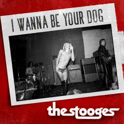 I Wanna Be Your Dog - The Stooges