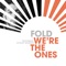 We're the Ones (feat. Potent Whisper) - Fold lyrics