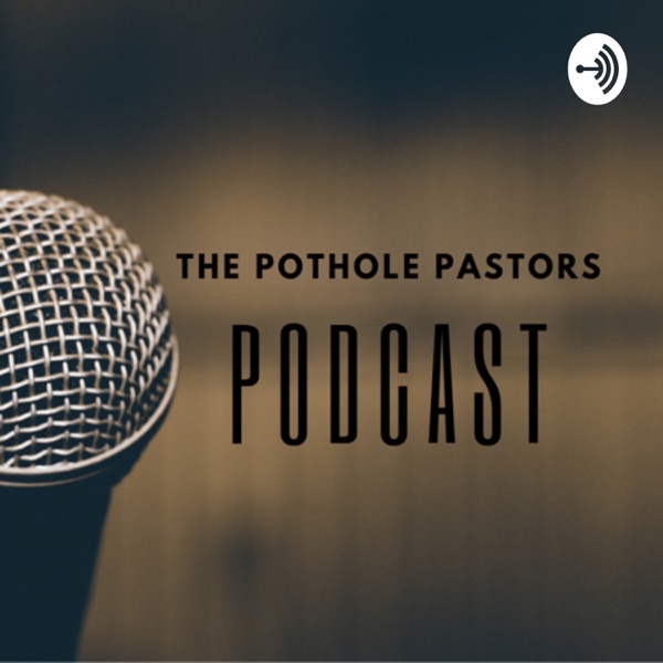 The Pothole Pastors Podcast