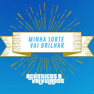 Minha Sorte Vai Brilhar - Single - Acústicos & Valvulados