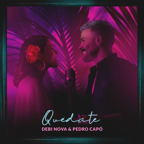 Quédate - Single - Debi Nova & Pedro Capó