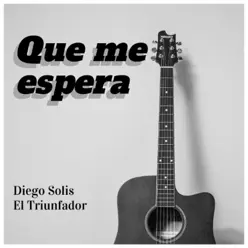 Que me espera - Single - Diego Solís Que me espera - Single - Diego Solís
