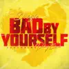 Bad by Yourself (feat. DONNY BANZ) - Single album lyrics, reviews, download
