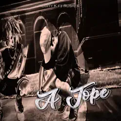 A Tope (feat. Rusher) - Single - Dirty K A Tope (feat. Rusher) - Single - Dirty K