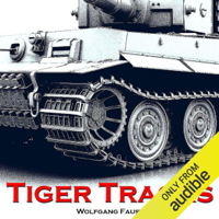Wolfgang Faust - Tiger Tracks: The Classic Panzer Memoir (Unabridged) artwork