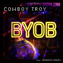Byob (feat. Brandon Green) - Single - Cowboy Troy Byob (feat. Brandon Green) - Single - Cowboy Troy