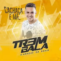 Cachaça E Me - Trem Bala Cachaça E Me - Trem Bala