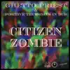 Citizen Zombie (feat. Positive Thursdays in DUB) - Single album lyrics, reviews, download