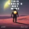 This world's not mine (feat. Koethe) - Single album lyrics, reviews, download