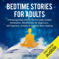 Lucy Holden - Bedtime Stories for Adults: 9 Relaxing Sleep Stories for Everyday Guided Meditation, Mindfulness for Beginners, Self Hypnosis, Anxiety & Spiritual Brain Healing (Original Recording) artwork