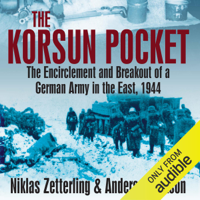 Niklas Zetterling & Anders Frankson - Korsun Pocket: The Encirclement and Breakout of a German Army in the East, 1944 (Unabridged) artwork