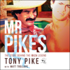 Mr Pikes: The Story Behind the Ibiza Legend (Unabridged) - Tony Pike & Matt Trollope