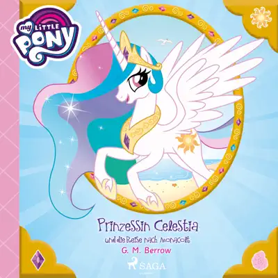 My Little Pony: Prinzessin Celestia und die Reise nach Monacolt (Ungekürzt) - My Little Pony