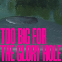 Too Big for the Glory Hole - Single