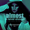 Almost Is Never Enough (Deep-House Shakers), Vol. 1