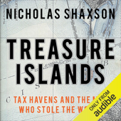 Treasure Islands: Tax Havens and the Men Who Stole the World (Unabridged) - Nicholas Shaxson