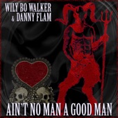 Wily Bo Walker;Danny Flam - Ain't No Man a Good Man