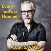 Every Tool's a Hammer (Unabridged) - Adam Savage