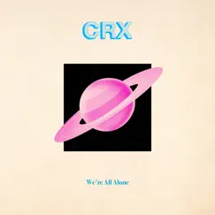 We're All Alone - Single by CRX album reviews, ratings, credits