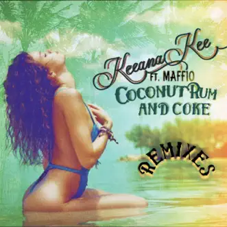 Coconut Rum and Coke (feat. Maffio) [Remixes] - EP by Keeana Kee album reviews, ratings, credits