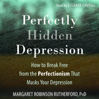 Margaret Rutherford - Perfectly Hidden Depression: How to Break Free from the Perfectionism that Masks Your Depression artwork