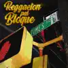 Reggaeton Pal Bloque album lyrics, reviews, download
