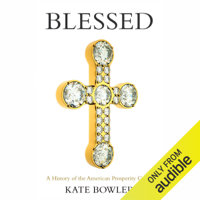 Kate Bowler - Blessed: A History of the American Prosperity Gospel (Unabridged) artwork