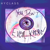 Hyclass - You Don't Even Know