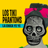 La Chica Ye Ye - Los Tiki Phantoms