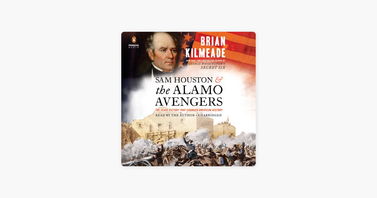 Sam Houston and the Alamo Avengers: The Texas Victory That Changed American History (Unabridged) - Brian Kilmeade Sam Houston and the Alamo Avengers: The Texas Victory That Changed American History (Unabridged) - Brian Kilmeade
