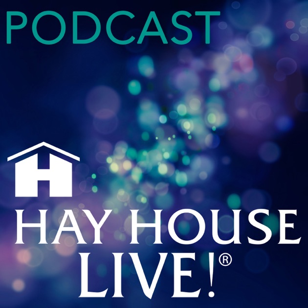 Hay House Live!® Podcast by Hay House on Apple Podcasts
