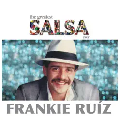 The Greatest Salsa Ever - Frankie Ruiz