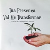 Tua presença vai me transformar Instrumentals